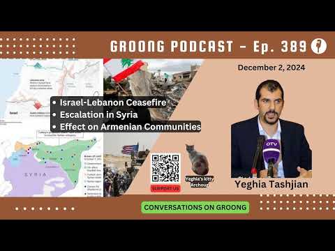 Yeghia Tashjian - Israel-Hezbollah Ceasefire in Lebanon and Escalation in Syria | Ep 389 - Dec 2, 2024
