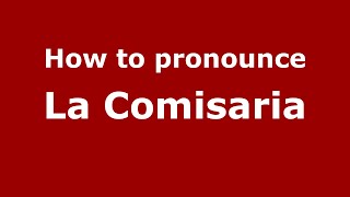 How to pronounce La Comisaria