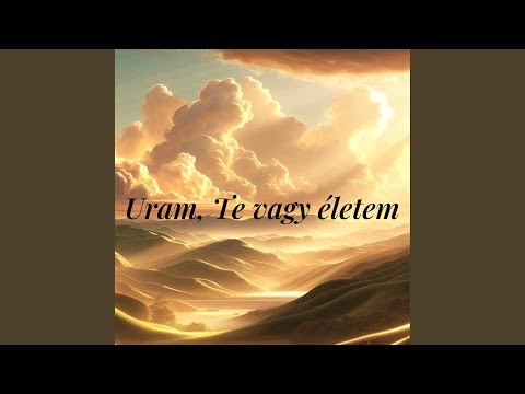 Uram,Te vagy életem