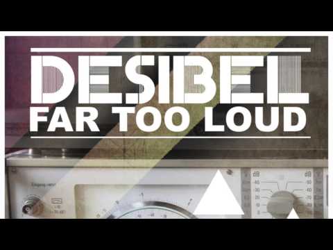 Far Too Loud - Desibel