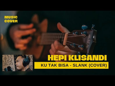 Ku Tak Bisa - Slank (cover) by Hepi Klisandi