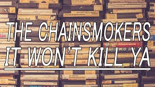 It Won&#39;t Kill Ya - The Chainsmokers (feat. Louane) (Lyrics)