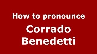 How to pronounce Corrado Benedetti
