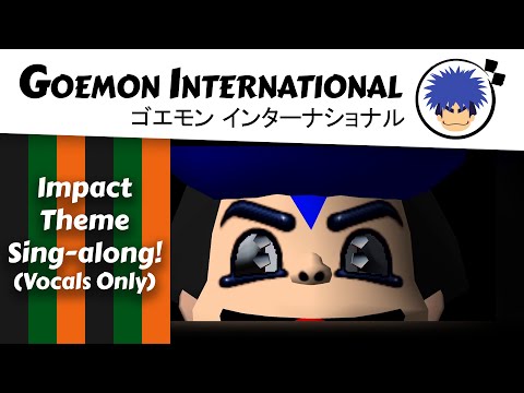 Mystical Ninja Starring Goemon: I Am Impact Theme (Vocals only)