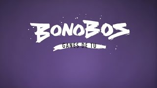 Bonobos - Ganes de tu