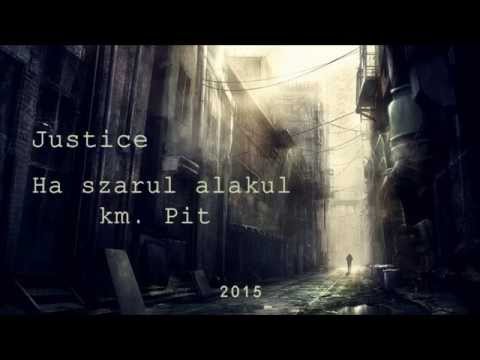 Justice - Ha szarul alakul km. Pit