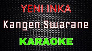 Download lagu Yeni Inka - Kangen Swarane [Karaoke] | LMusical mp3