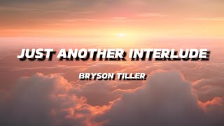 BRYSON TILLER - JUST ANOTHER INTERLUDE | LYRICS