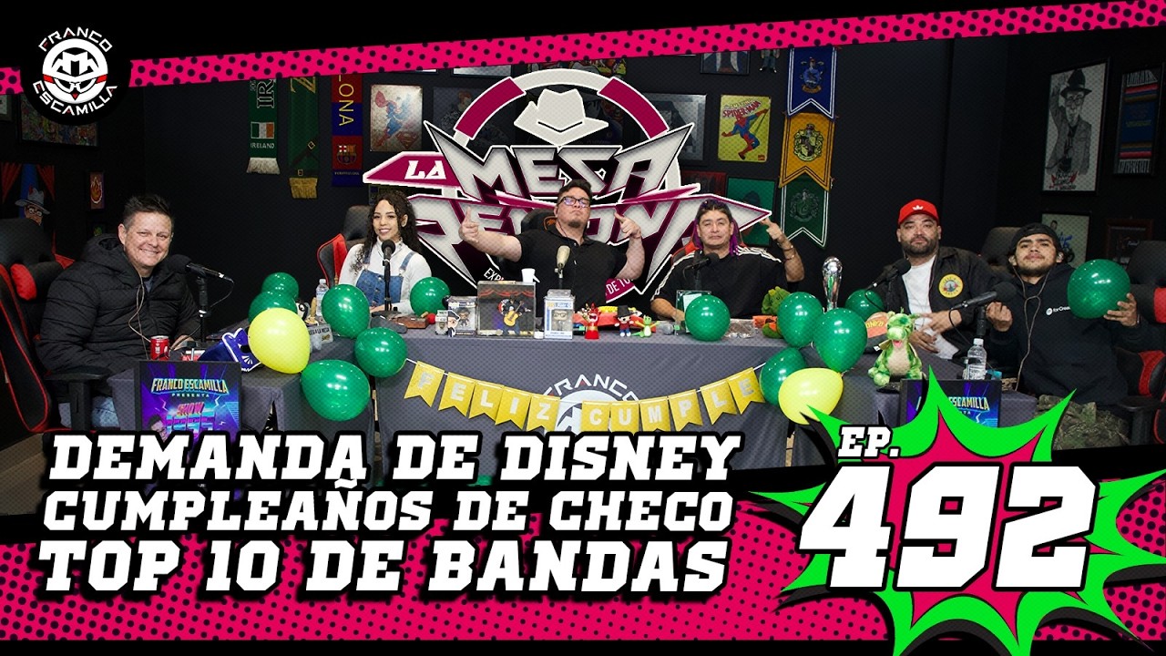 La Mesa Reñoña 492.- Cumpleaños de Checo/ Top 10 de bandas/ Demanda de Disney