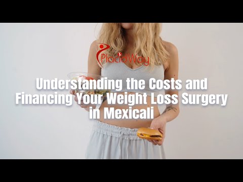 Deciphering Expenses: Mexicali's Weight Loss Surgery Costs and Financing Options