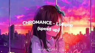 CHROMANCE - Lollipop🍭(Sped Up)