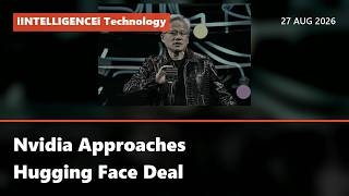 Nvidia Approaches Hugging Face Deal | Afternoon Technology Bulletin 27 AUG 2026