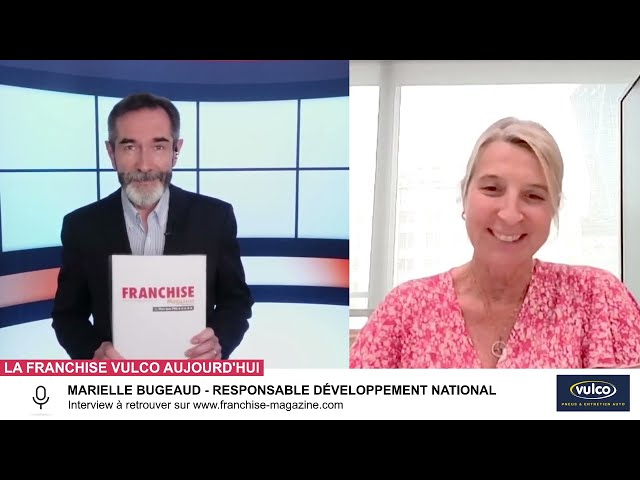 « L’interview vidéo des franchiseurs » Marielle Bugeaud, Vulco évoque l&rsquo;actualité de la franchise
