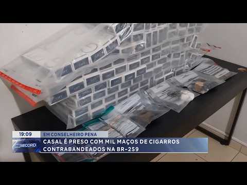 Conselheiro Pena: Casal é preso com mil maços de cigarros contrabandeados.
