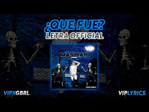 VIP x GBRL- ¿QUE FUE? (LETRA OFFICIAL)