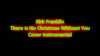 Kirk Franklin There&#39;s No Christmas Without You Cover Instrumental