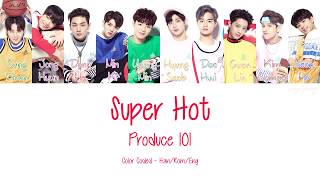 Produce 101 [프로듀스101] - Super Hot (Color Coded Lyrics | Han/Rom/Eng)