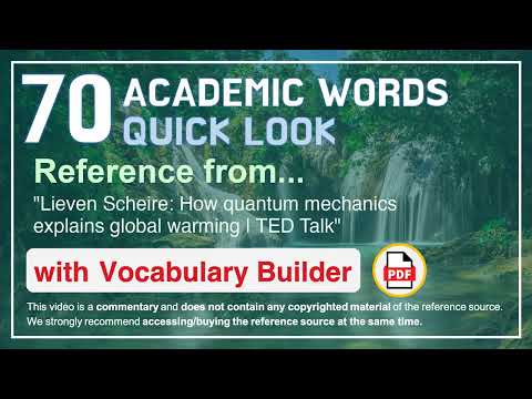70 Academic Words Quick Look Ref from "How quantum mechanics explains global warming | TED Talk"
