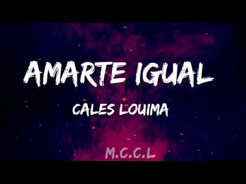 Amarte Igual - Cales Louima | Letras Lyrics |