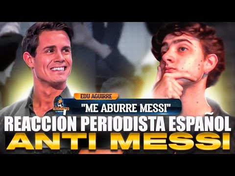 EDU AGUIRRE, EL PERIODISTA ESPAÑOL DEL CHIRINGUITO ANTI MESSI Y ANTI ARGENTINA! REACCIÓN!