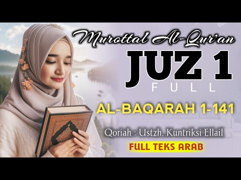 JUZ 1 FULL MUROTTAL SURAT AL-BAQARAH 1-141 - Kuntriksi Ellail