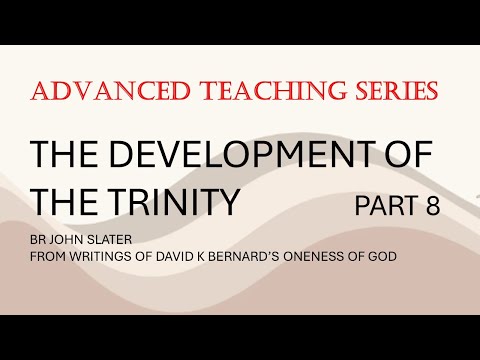Oneness of God pt8 - David K Bernard - The Development of the Trinity - 4/24/2024