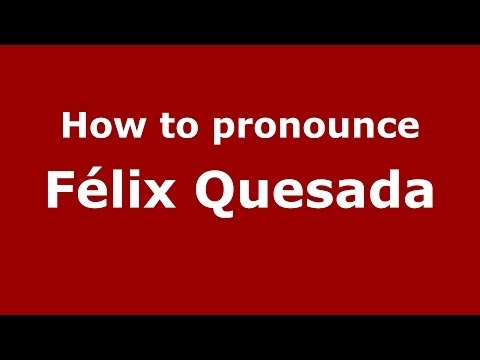 How to pronounce Félix Quesada (Spanish/Spain) - PronounceNames.com
