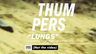 THUMPERS - Lungs (Originally Performed by Chvrches) [not the video]