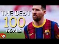 The Best 100 Goals Of Lionel Messi THE GOAT With Commentaries 2005 2021 ᴴᴰ