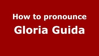 How to pronounce Gloria Guida