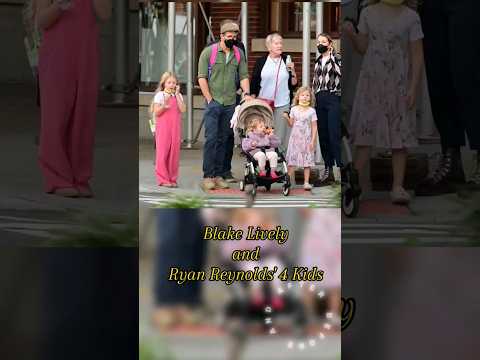 Blake Lively and Ryan Reynolds' 4 Kids