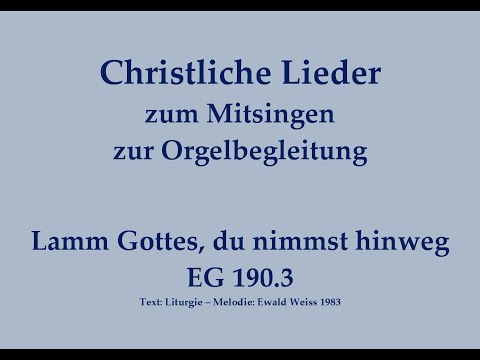 Lamm Gottes, du nimmst hinweg EG 190.3 – Agnus-Dei-Lied zum Mitsingen mit Orgelbegleitung