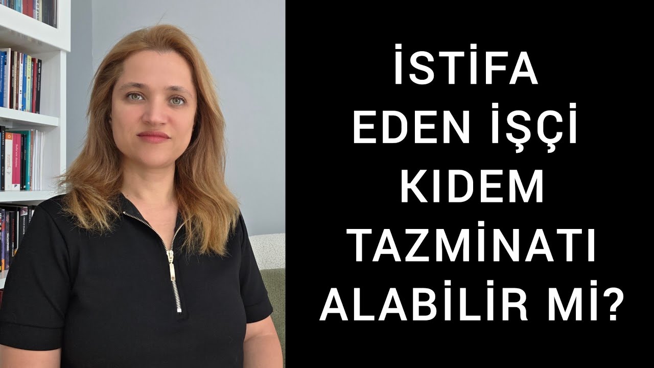 İSTİFA EDEN İŞÇİ KIDEM TAZMİNATI ALABİLİR Mİ?