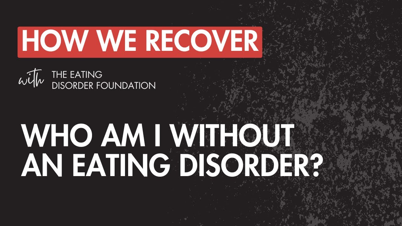 How We Recover | Who am I Without an Eating Disorder?