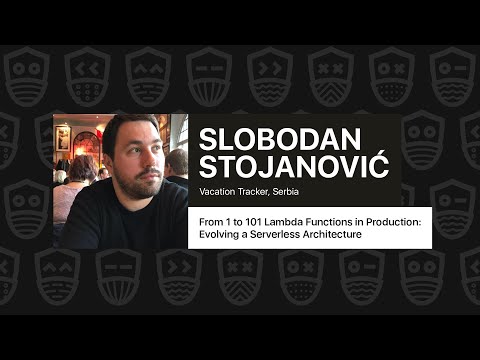 From 1 to 101 Lambda Functions in Production: Evolving a Serverless Architecture–Slobodan Stojanovic