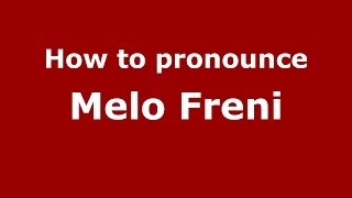 How to pronounce Melo Freni