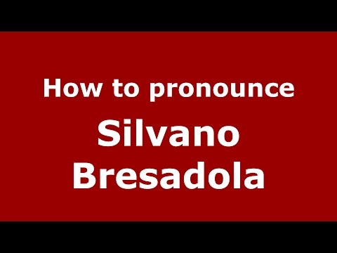 How to pronounce Silvano Bresadola (Italian/Italy)  - PronounceNames.com