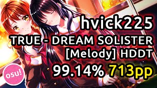 hvick225 | TRUE - DREAM SOLISTER [Melody] | HDDT 99.14% 713pp | Replay