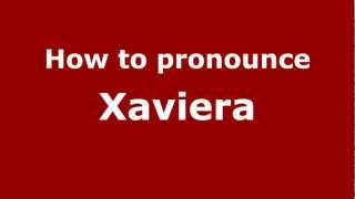 How to pronounce Xaviera
