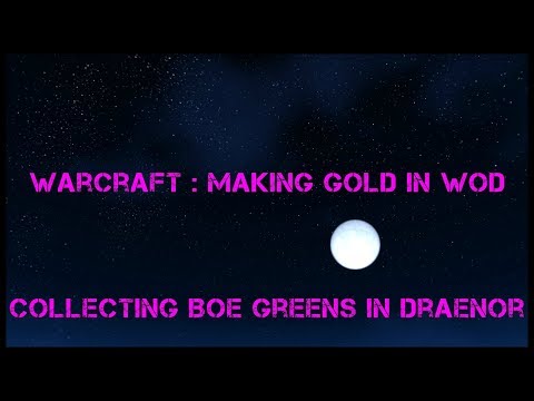 Warcraft - Gold Making - Collecting BoE Greens in Draenor - 20 Minute 1 time run