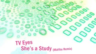 TV Eyes - She's a Study (Malibu Remix)
