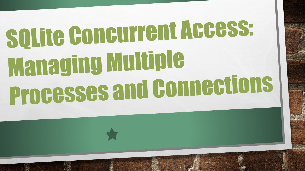 SQLite Concurrent Access: Managing Multiple Processes and Connections