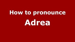 How to pronounce Adrea