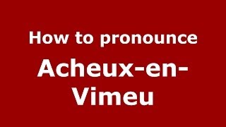 How to pronounce Acheux-En-Vimeu