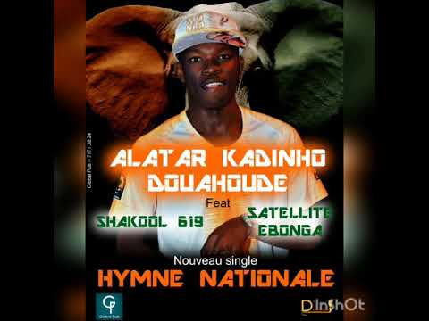 Alatar Kadinho Douahoude feat Satellite Ebonga et Shakool 619 Hymne national -- Global Pub