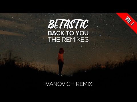 BETASTIC - Back To You (@real.ivanovich Remix)