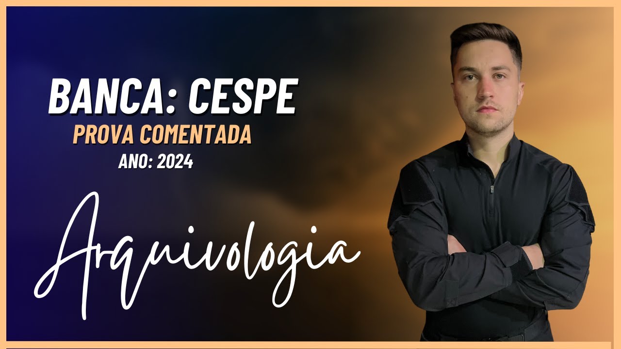 Prova Comentada - Arquivologia - Banca CESPE - Ano: 2024. - Alexandre Oliveira - Concursos Públicos