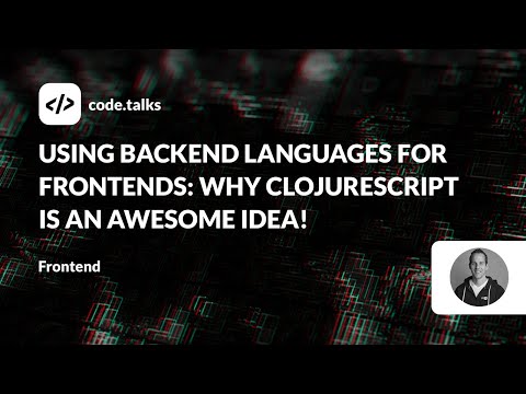 code.talks 23 - Using backend languages for frontends: Why ClojureScript is an awesome idea!