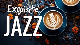 Exquisite Morning Jazz Music - Smooth Jazz Piano Music to wake up to a happy new day