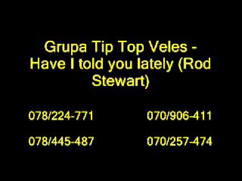 Grupa Tip Top Veles - Have I told you lately (Rod Stewart)